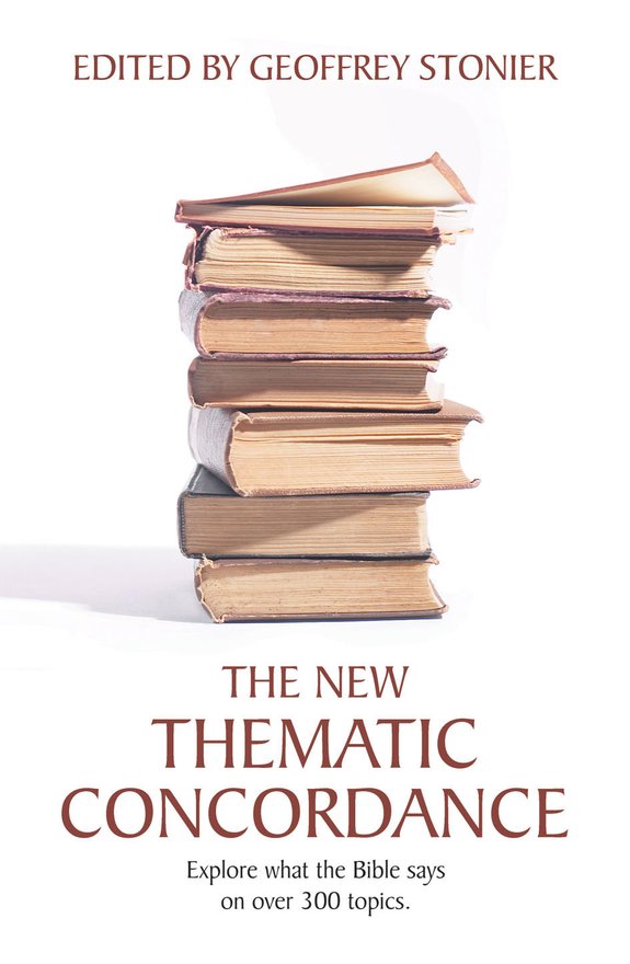 The New Thematic Concordance, Explore what the Bible says arranged in over 300 topics