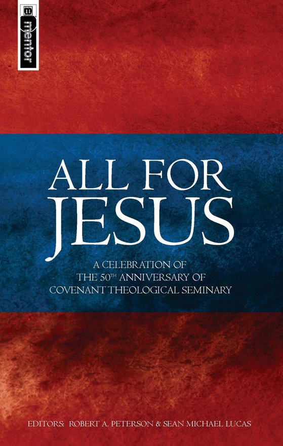 All for Jesus, Celebrating the 50th Anniversary of Covenant Theological Seminary