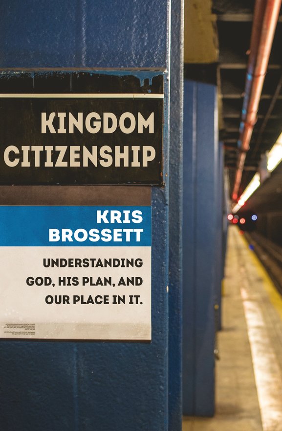 Kingdom Citizenship, Understanding God, His Plan, and Our Place in it