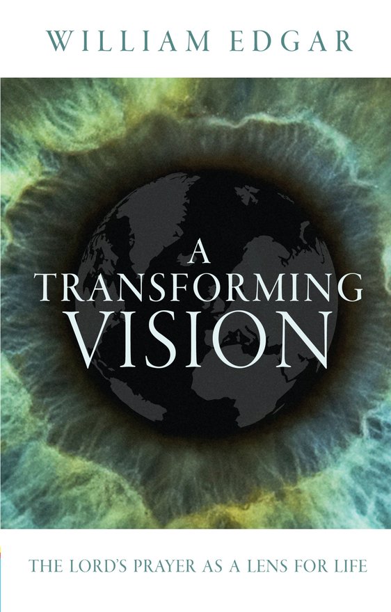 A Transforming Vision, The Lord's Prayer as a Lens for Life