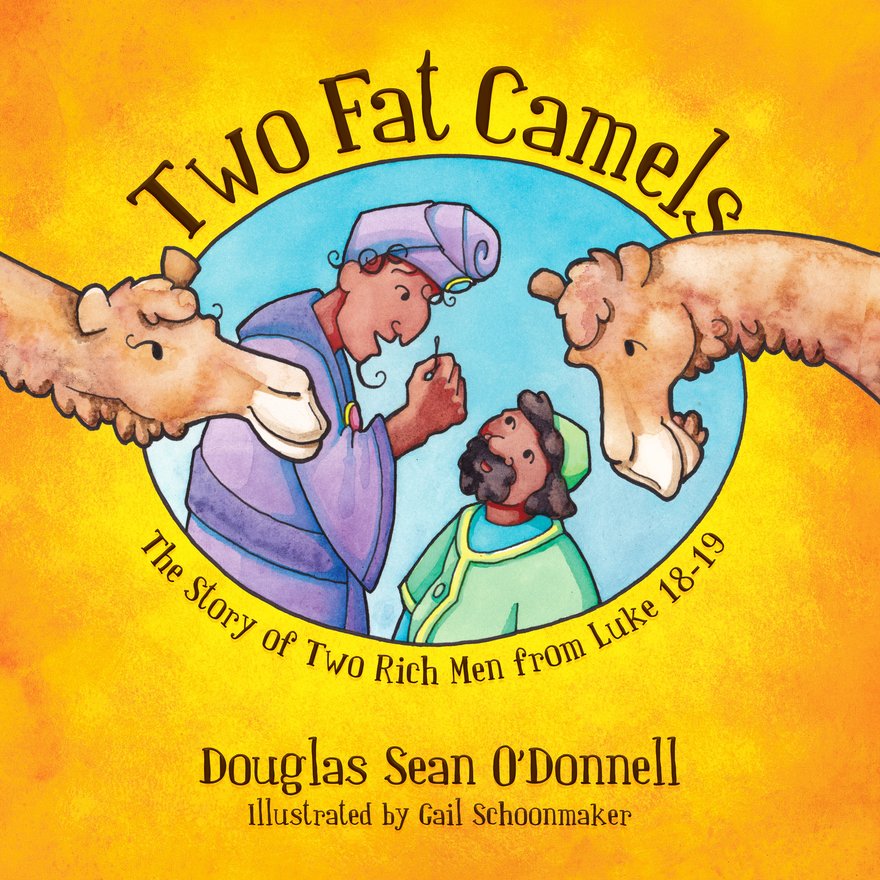 Two Fat Camels,  The Story of Two Rich Men from Luke 18-19