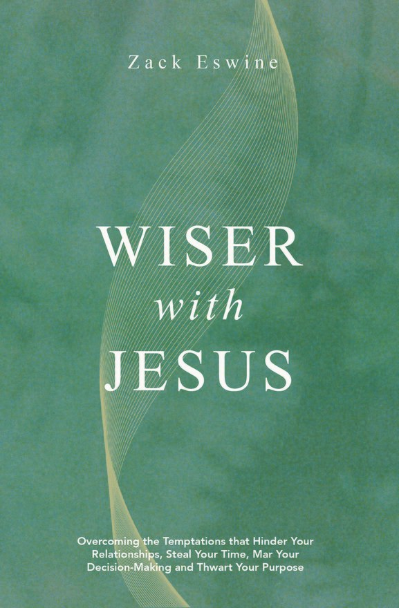 Wiser With Jesus, Overcoming the Temptations that Hinder Your Relationships, Steal Your Time, Mar Your Decision–Making and Thwart Your Purpose