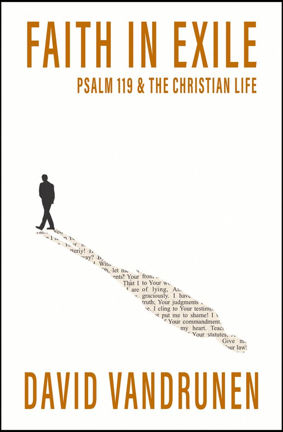 Faith in Exile, Psalm 119 and the Christian Life