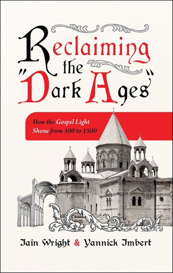 Reclaiming the “Dark Ages”, How the Gospel Light Shone from 500 to 1500