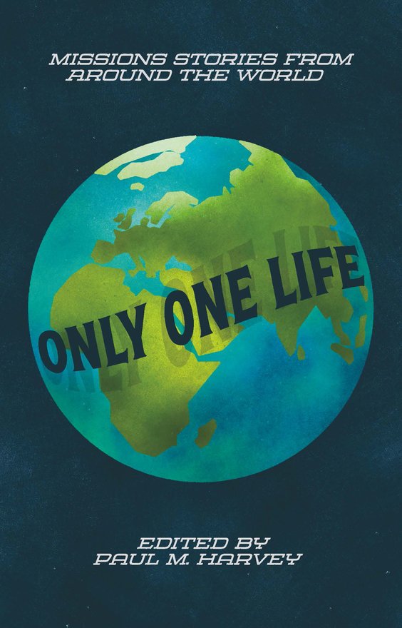 Only One Life, Missions Stories from Around the World