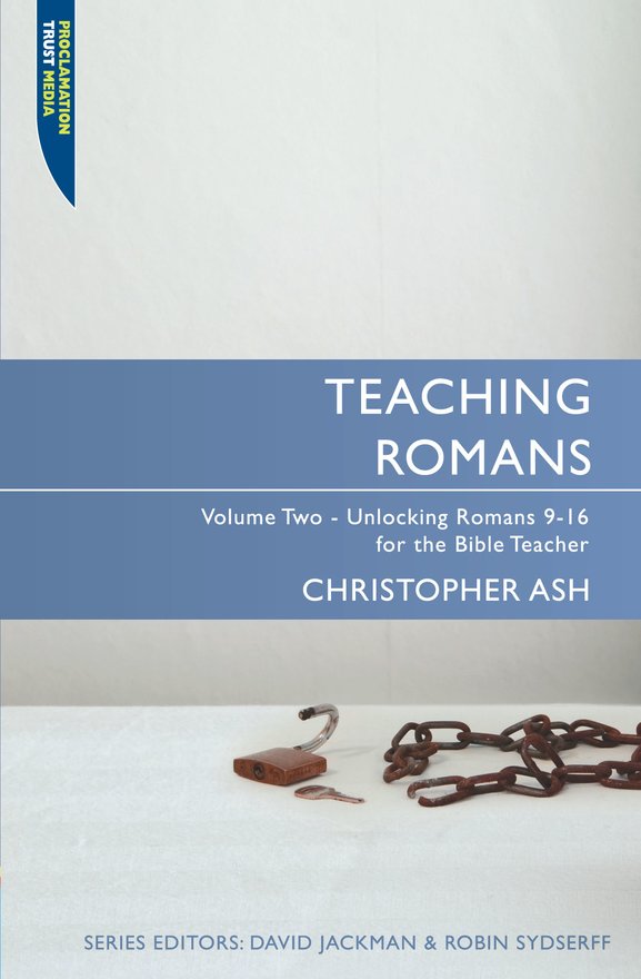 Teaching Romans, Volume 2: Unlocking Romans 9-16 for the Bible Teacher