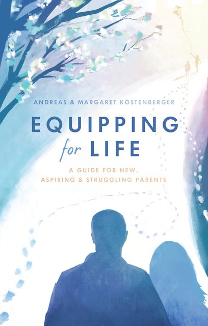 Equipping for LifeA Guide for New, Aspiring & Struggling Parents