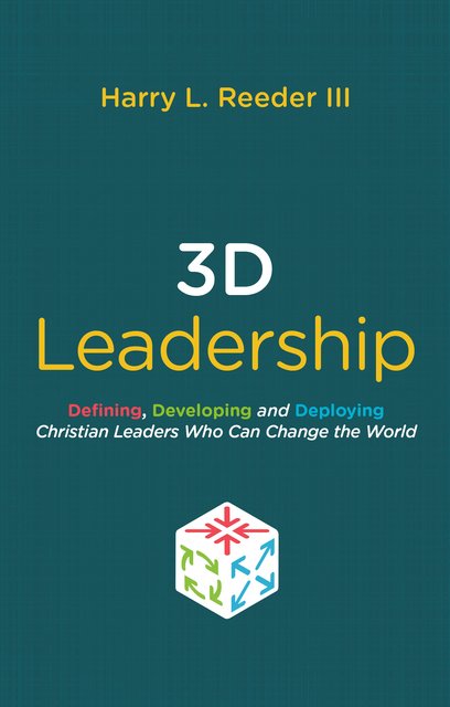 3D LeadershipDefining, Developing and Deploying Christian Leaders Who Can Change the World