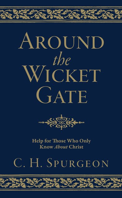 Around the Wicket GateHelp For Those Who Only Know About Christ