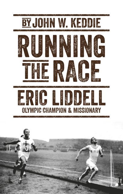Running the RaceEric Liddell – Olympic Champion and Missionary