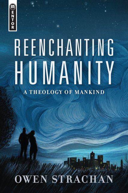 Reenchanting HumanityA Theology of Mankind