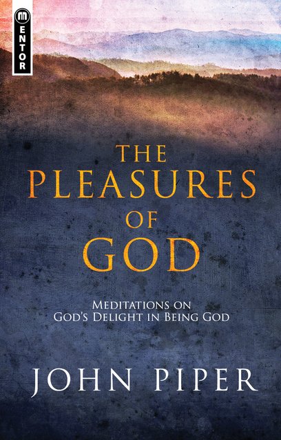 The Pleasures of GodMeditations on God's Delight in being God