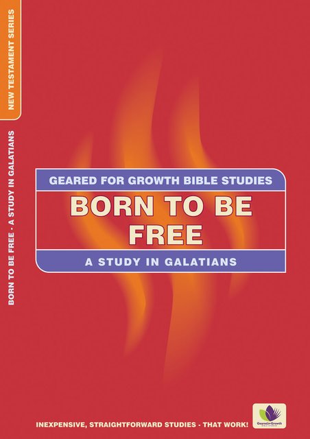 Born to be FreeA Study in Galatians
