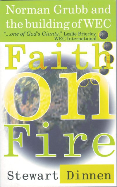 Faith on FireNorman Grubb and the building of WEC