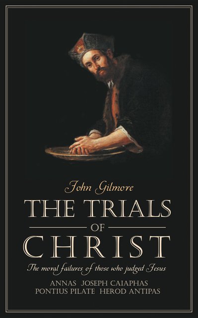 Trials of ChristThe moral failures of those who judged Christ