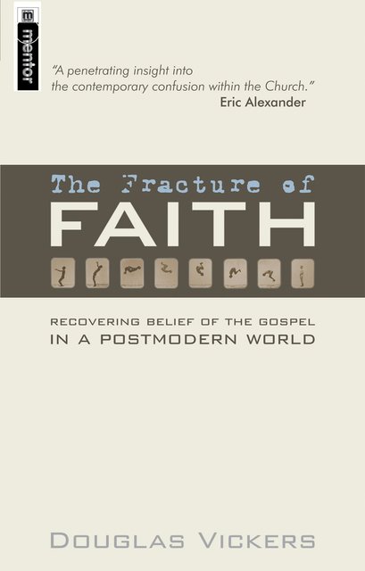 The Fracture of FaithRecovering the Belief of the Gospel in a Post–modern world