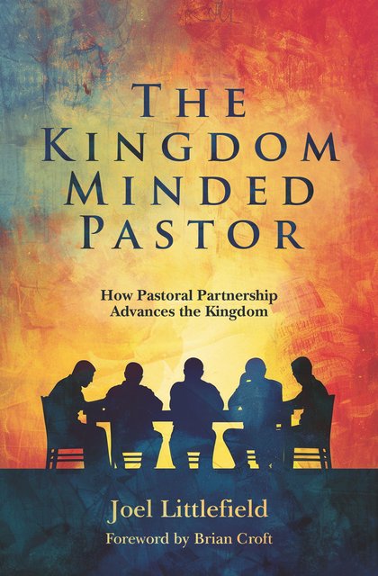 The Kingdom–Minded PastorHow Pastoral Partnership Advances the Kingdom