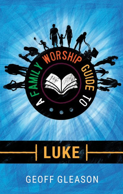 A Family Worship Guide to Luke