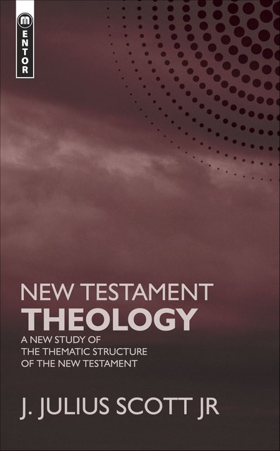 New Testament TheologyA New Study of the Thematic Structure of the New Testament