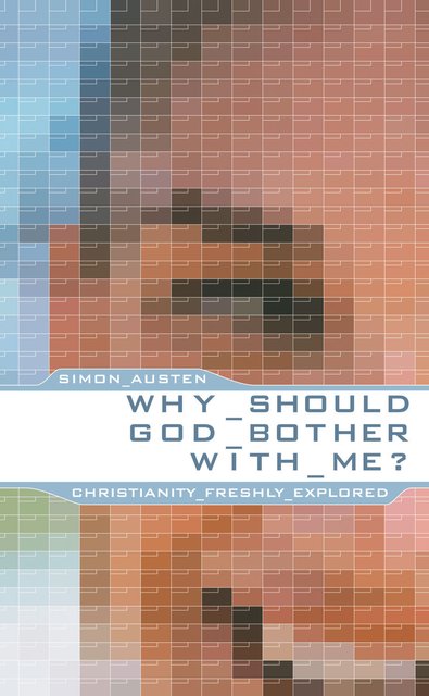 Why Should God Bother With Me?Christianity Freshly Explored