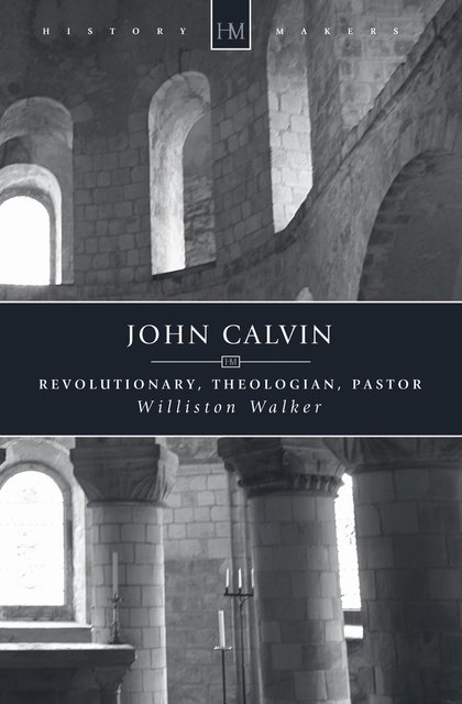 John CalvinRevolutionary, Theologian, Pastor
