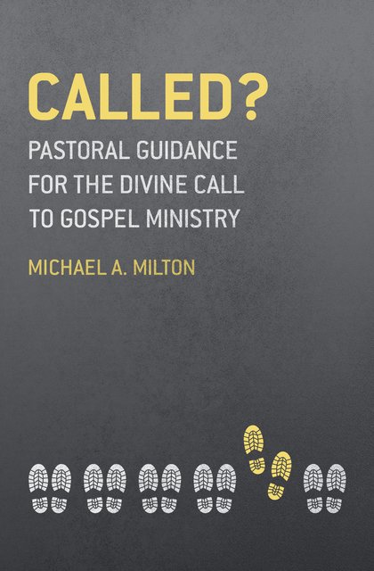 Called?Pastoral Guidance for the Divine Call to Gospel Ministry