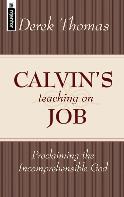 Calvin's Teaching on JobProclaiming the Incomprehensible God