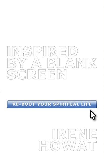Inspired By a Blank ScreenRe-boot your Spiritual Life