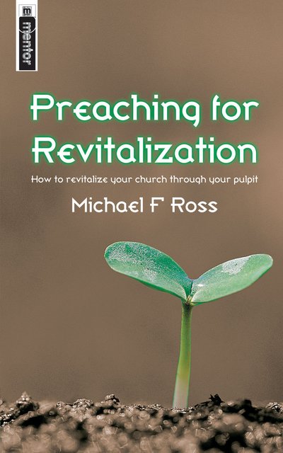 Preaching for RevitalizationHow to revitalise your church through your pulpit