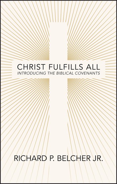 Christ Fulfills AllIntroducing the Biblical Covenants