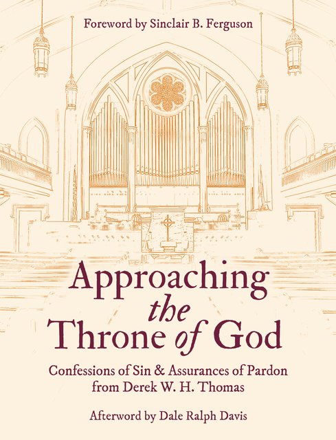 Approaching the Throne of GodConfessions of Sin & Assurances of Pardon